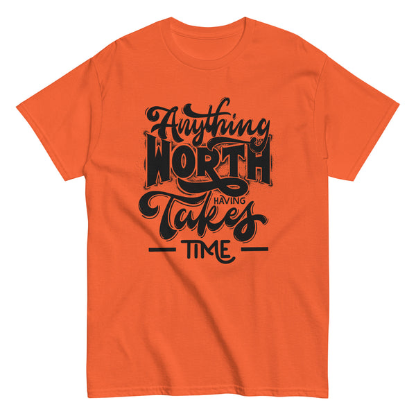 Men's Anything Worth Having Takes Time T-Shirt